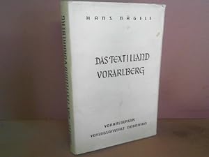 Das Textilland Vorarlberg. - Werden und Wachsen einer alpenländischen Industrie.