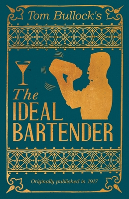 Imagen del vendedor de Tom Bullock's The Ideal Bartender: A Reprint of the 1917 Edition (Paperback or Softback) a la venta por BargainBookStores