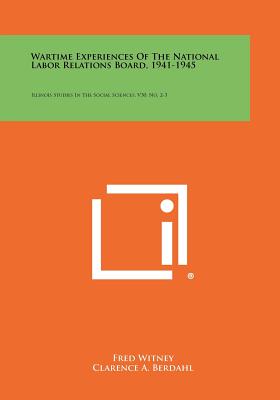 Seller image for Wartime Experiences of the National Labor Relations Board, 1941-1945: Illinois Studies in the Social Sciences, V30, No. 2-3 (Paperback or Softback) for sale by BargainBookStores