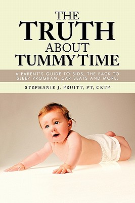 Image du vendeur pour The Truth About Tummy Time: A Parent's Guide to SIDS, the Back to Sleep Program, Car Seats and more. (Paperback or Softback) mis en vente par BargainBookStores