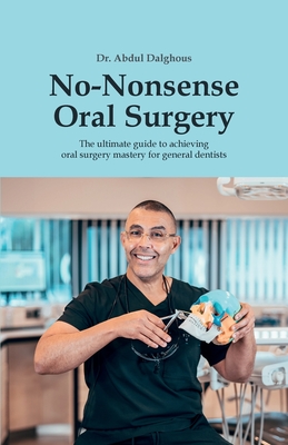 Imagen del vendedor de No-Nonsense Oral Surgery: The ultimate guide to achieving oral surgery mastery for general dentists (Paperback or Softback) a la venta por BargainBookStores