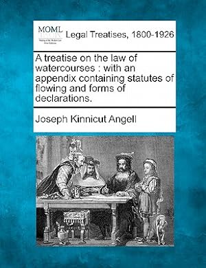 Seller image for A treatise on the law of watercourses: with an appendix containing statutes of flowing and forms of declarations. (Paperback or Softback) for sale by BargainBookStores