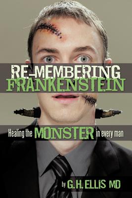 Imagen del vendedor de Re-Membering Frankenstein: Healing the Monster in Every Man (Paperback or Softback) a la venta por BargainBookStores