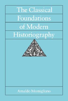 Imagen del vendedor de The Classical Foundations of Modern Historiography: Volume 54 (Paperback or Softback) a la venta por BargainBookStores