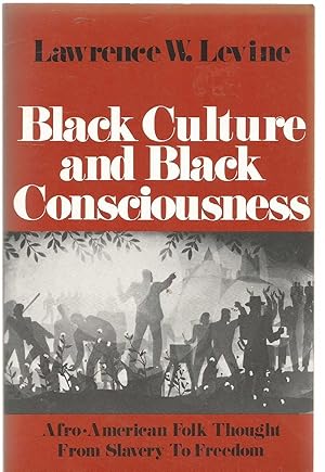 Black Culture and Black Consciousness - AfroAmerican Folk Thought from Slavery to Freedom