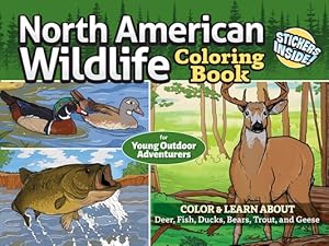 Seller image for North American Wildlife Coloring Book for Young Outdoor Adventurers: Color & Learn about Deer, Fish, Ducks, Bears, Trout, and Geese (Paperback or Softback) for sale by BargainBookStores