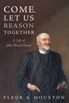 Seller image for Come, Let Us Reason Together: A Life of John Wood Oman (Paperback or Softback) for sale by BargainBookStores