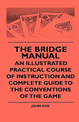 Immagine del venditore per The Bridge Manual - An Illustrated Practical Course Of Instruction And Complete Guide To The Conventions Of The Game (Hardback or Cased Book) venduto da BargainBookStores