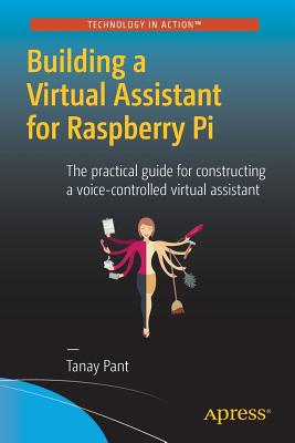 Imagen del vendedor de Building a Virtual Assistant for Raspberry Pi: The Practical Guide for Constructing a Voice-Controlled Virtual Assistant (Paperback or Softback) a la venta por BargainBookStores