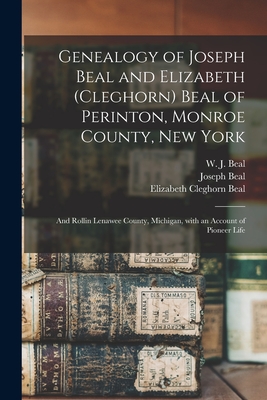Image du vendeur pour Genealogy of Joseph Beal and Elizabeth (Cleghorn) Beal of Perinton, Monroe County, New York: and Rollin Lenawee County, Michigan, With an Account of P (Paperback or Softback) mis en vente par BargainBookStores