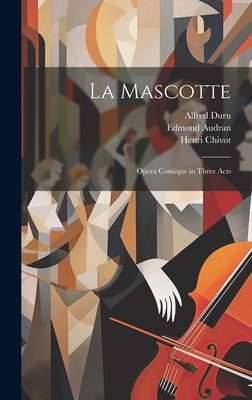 Seller image for La Mascotte: Opera Comique in Three Acts (Hardback or Cased Book) for sale by BargainBookStores