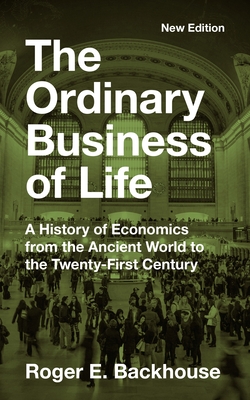 Seller image for The Ordinary Business of Life: A History of Economics from the Ancient World to the Twenty-First Century - New Edition (Paperback or Softback) for sale by BargainBookStores