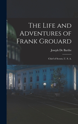 Imagen del vendedor de The Life and Adventures of Frank Grouard: Chief of Scouts, U. S. A. (Hardback or Cased Book) a la venta por BargainBookStores