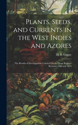 Image du vendeur pour Plants, Seeds, and Currents in the West Indies and Azores; the Results of Investigations Carried out in Those Regions Between 1906 and 1914 (Hardback or Cased Book) mis en vente par BargainBookStores