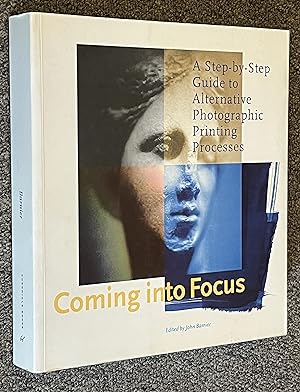 Coming Into Focus; A Step-By-Step Guide to Alternative Photographic Printing Processes