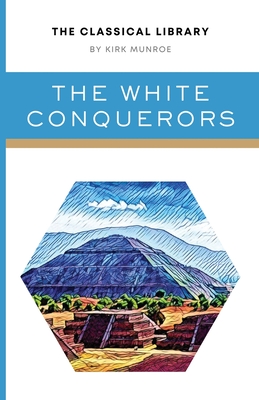 Image du vendeur pour The White Conquerors: A Tale of Toltec and Aztec (Paperback or Softback) mis en vente par BargainBookStores