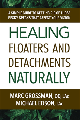 Bild des Verkufers fr Healing Floaters and Detachments Naturally: A Simple Guide to Getting Rid of Those Pesky Specks That Affect Your Vision (Paperback or Softback) zum Verkauf von BargainBookStores