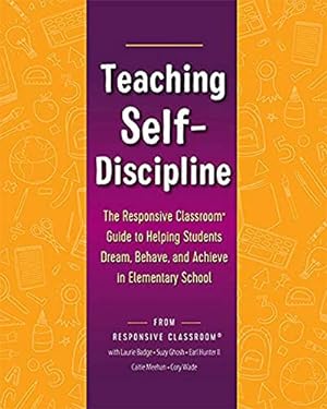 Bild des Verkufers fr Teaching Self-Discipline: The Responsive Classroom Guide to Helping Students Dream, Behave, and Achieve in Elementary School zum Verkauf von WeBuyBooks