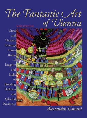 Seller image for The Fantastic Art of Vienna: Great and Timeless Paintings from a Realm of Laughter and Light, of Brooding, Darkness and Splendid Decadence (Hardback or Cased Book) for sale by BargainBookStores