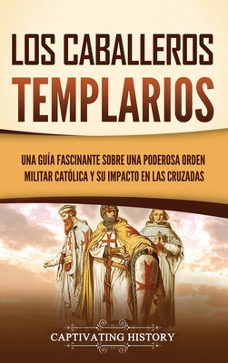 Immagine del venditore per Los caballeros templarios: Una gu�a fascinante sobre una poderosa orden militar cat�lica y su impacto en las cruzadas (Hardback or Cased Book) venduto da BargainBookStores