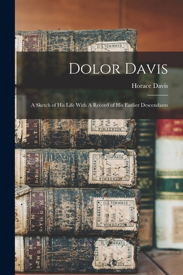 Bild des Verkufers fr Dolor Davis: A Sketch of his Life With A Record of his Earlier Descendants (Paperback or Softback) zum Verkauf von BargainBookStores