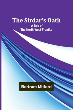 Image du vendeur pour The Sirdar's Oath : A Tale of the North-West Frontier mis en vente par AHA-BUCH GmbH