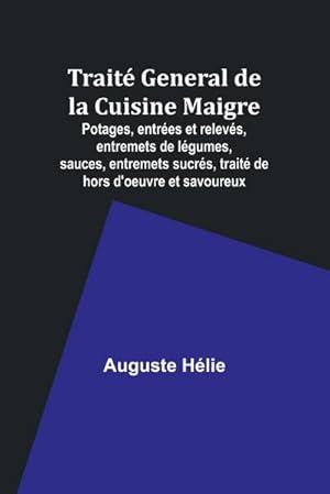 Seller image for Trait General de la Cuisine Maigre; Potages, entres et relevs, entremets de lgumes, sauces, entremets sucrs, trait de hors d'oeuvre et savoureux for sale by AHA-BUCH GmbH