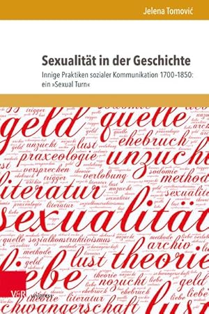 Seller image for Sexualitt in der Geschichte : Innige Praktiken sozialer Kommunikation 1700-1850: ein 'Sexual Turn' for sale by AHA-BUCH GmbH