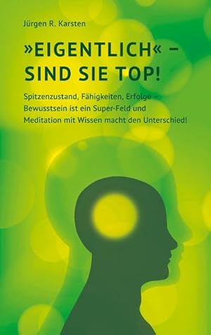 Bild des Verkufers fr Eigentlich" sind Sie top!: Spitzenzustand, Fähigkeiten, Erfolge - Bewusstsein ist ein Super-Feld und Meditation mit Wissen macht den Unterschied! : Spitzenzustand, Fähigkeiten, Erfolge - Bewusstsein ist ein Super-Feld und Meditation mit Wissen macht den Unterschied! zum Verkauf von AHA-BUCH