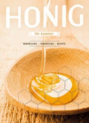 Bild des Verkufers fr Honig fr Genieer: Herstellung - Verkostung - Rezepte : Herstellung - Verkostung - Rezepte zum Verkauf von AHA-BUCH