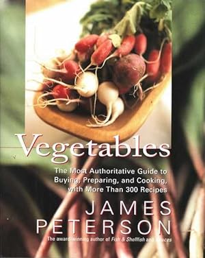 Vegetables: The Most Authoritative Guide to Buying, Preparing and Cooking with more than 300 Recipes