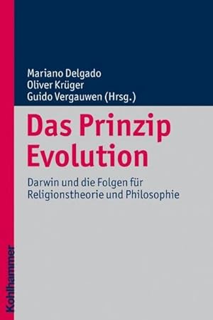 Seller image for Das Prinzip Evolution : Darwin und die Folgen fr Religionstheorie und Philosophie for sale by AHA-BUCH GmbH