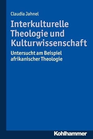 Bild des Verkufers fr Interkulturelle Theologie und Kulturwissenschaft : Untersucht am Beispiel afrikanischer Theologie zum Verkauf von AHA-BUCH GmbH