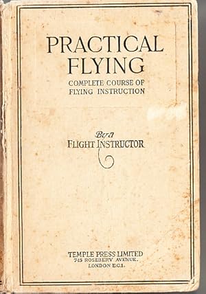 Practical Flying. Complete Course of Flying Instruction.