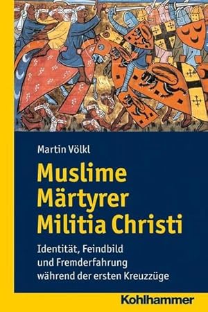 Bild des Verkufers fr Muslime - Mrtyrer - Militia Christi : Identitt, Feindbild und Fremderfahrung whrend der ersten Kreuzzge. Diss. zum Verkauf von AHA-BUCH GmbH