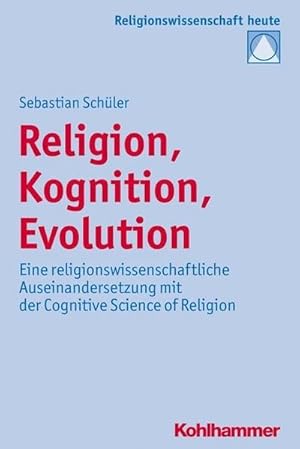 Bild des Verkufers fr Religion, Kognition, Evolution : Eine religionswissenschaftliche Auseinandersetzung mit der Cognitive Science of Religion zum Verkauf von AHA-BUCH GmbH