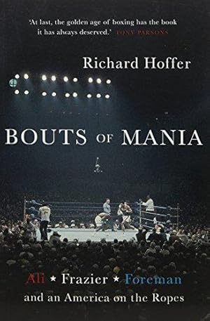 Seller image for Bouts of Mania: Ali, Foreman, Frazier and an America on the Ropes: Ali, Frazier and Foreman and an America on the Ropes for sale by WeBuyBooks