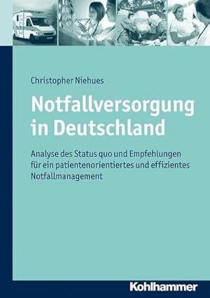 Imagen del vendedor de Notfallversorgung in Deutschland : Analyse des Status quo und Empfehlungen fr ein patientenorientiertes und effizientes Notfallmanagement a la venta por AHA-BUCH GmbH