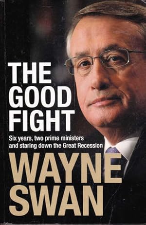 The Good Fight: Six Years, Two Prime Ministers and Staring Down the Great Recession