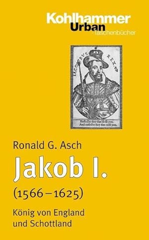 Bild des Verkufers fr Jakob I. (1566-1625) : Knig von England und Schottland. Herrscher des Friedens im Zeitalter der Religionskriege zum Verkauf von AHA-BUCH GmbH