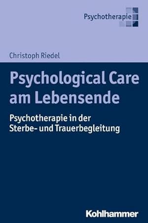 Bild des Verkufers fr Psychological Care am Lebensende : Psychotherapie in der Sterbe- und Trauerbegleitung zum Verkauf von AHA-BUCH GmbH