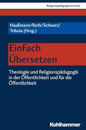 Seller image for EinFach bersetzen : Theologie und Religionspdagogik in der ffentlichkeit und fr die ffentlichkeit. Festschrift fr Prof. Dr. Manfred L. Pirner for sale by AHA-BUCH GmbH
