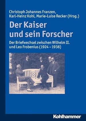 Bild des Verkufers fr Der Kaiser und sein Forscher : Der Briefwechsel zwischen Wilhelm II. und Leo Frobenius (1924-1938) zum Verkauf von AHA-BUCH GmbH