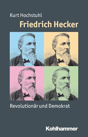 Bild des Verkufers fr Friedrich Hecker : Revolutionr und Demokrat zum Verkauf von AHA-BUCH GmbH