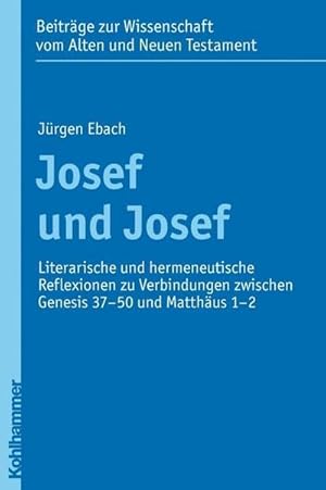 Seller image for Josef und Josef : Literarische und hermeneutische Reflexionen zu Verbindungen zwischen Genesis 37-50 und Matthus 1-2 for sale by AHA-BUCH GmbH