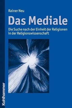 Bild des Verkufers fr Das Mediale : Die Suche nach der Einheit der Religionen in der Religionswissenschaft zum Verkauf von AHA-BUCH GmbH