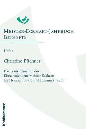 Seller image for Meister-Eckhart-Jahrbuch, Beihefte Die Transformation des Einheitsdenkens Meister Eckharts bei Heinrich Seuse und Johannes Tauler for sale by AHA-BUCH GmbH