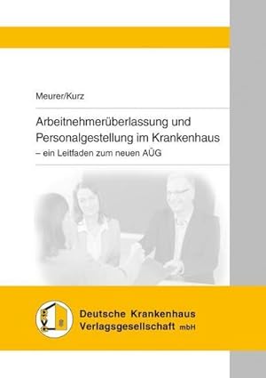 Bild des Verkufers fr Arbeitnehmerberlassung und Personalgestellung im Krankenhaus : ein Leitfaden zum neuen AG zum Verkauf von AHA-BUCH GmbH