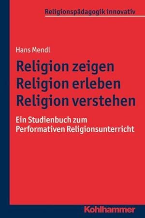 Bild des Verkufers fr Religion zeigen - Religion erleben - Religion verstehen : Ein Studienbuch zum Performativen Religionsunterricht zum Verkauf von AHA-BUCH GmbH