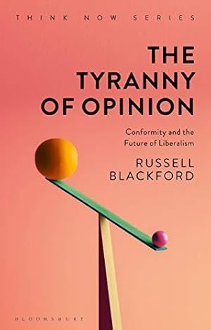 Bild des Verkufers fr The Tyranny of Opinion: Conformity and the Future of Liberalism (Think Now) zum Verkauf von WeBuyBooks